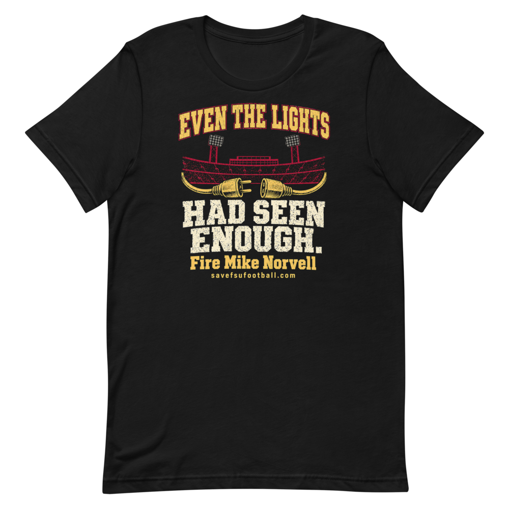 Even the Lights Had Seen Enough, Black, front: Even the lights had seen enough. Stadium and unplugged-cord artwork on a black Bella+Canvas 3001 tee. Fire Mike Norvell and savefsufootball.com below the design.
