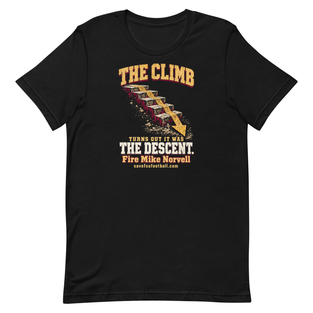 The Climb, Black, front: The Climb. Turns out it was the descent. Garnet, gold and cream artwork on a black Bella+Canvas 3001 tee. Fire Mike Norvell and savefsufootball.com below the design.